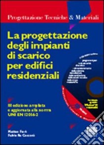 La progettazione degli impianti di scarico per edifici residenziali. Con CD-ROM libro di Fiori Matteo - Re Cecconi Fulvio