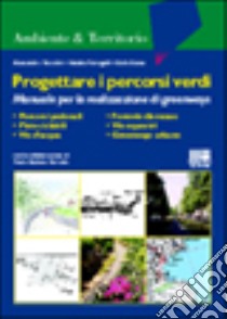 Progettare i percorsi verdi. Manuale per la realizzazione di greenways libro di Toccolini Alessandro - Fumagalli Natalia - Senes Giulio