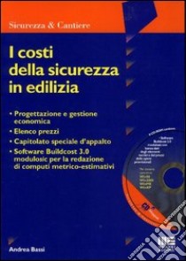 I costi della sicurezza in edilizia. Con CD-ROM libro di Bassi Andrea