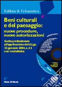 Beni culturali e del paesaggio: nuove procedure, nuove autorizzazioni. Guida professionale all'applicazione del D.Lgs. 22 gennaio 2004, n. 42... Con CD-ROM libro di Di Nicola Mario