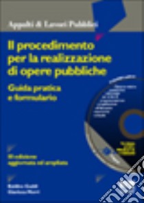 Il procedimento per la realizzazione di opere pubbliche. Guida pratica e formulario. Con CD-ROM libro di Gaddi Baldino - Morri Gianluca