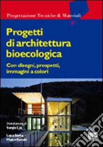 Progetti di architettura bioecologica libro di Berta Luca - Bovati Marco