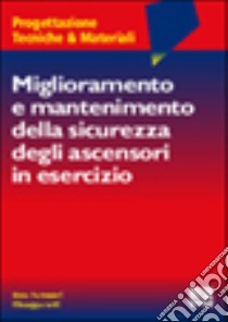 Miglioramento e mantenimento della sicurezza degli ascensori in esercizio libro di Fornasari Enzo - Lotti Giuseppe