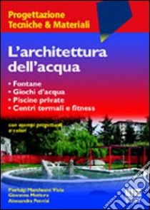 L'architettura dell'acqua libro di Viola Marchesini Pierluigi - Mottura Giovanna - Pennisi Alessandra