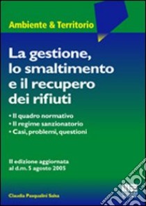 La gestione, lo smaltimento e il recupero dei rifiuti libro di Pasqualini Salsa Claudia