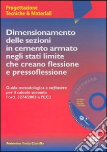 Dimensionamento delle sezioni in cemento armato negli stati limite che creano flessione e pressoflessione. Con CD-ROM libro di Testa Camillo A.