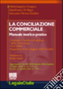 La conciliazione commerciale. Manuale teorico-pratico libro di Di Rago Gianfranco - Giudice G. Nicola - Cicogna Michelangelo