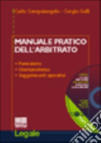 Manuale pratico dell'arbitrato. Con CD-ROM libro di Compatangelo Carlo - Galli Sergio