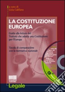 La costituzione europea. Guida alla lettura del Trattato che adotta una Costituzione per l'Europa. Tavola di comparazione con la normativa nazionale. Con CD-ROM libro di Califano L. (cur.)