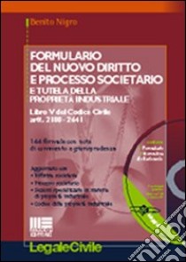 Formulario del nuovo diritto e processo societario e tutela della proprietà industriale. Con CD-ROM libro di Nigro Benito