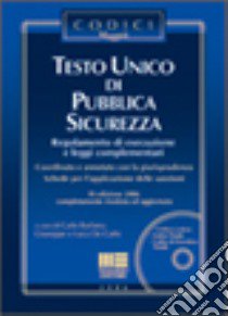 Testo Unico di pubblica sicurezza. Regolamento di esecuzione e leggi complementari. Con CD-ROM libro di Barbera C. (cur.); De Carlo G. (cur.); De Carlo L. (cur.)