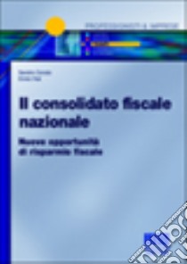 Il consolidato fiscale nazionale. Nuove opportunità di risparmio fiscale libro di Cerato Sandro - Vial Ennio