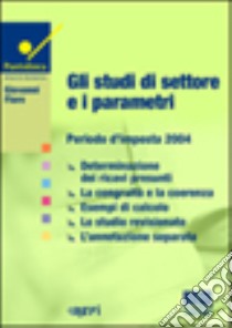 Gli studi di settore e i parametri. Periodo d'imposta 2004 libro di Fiore Giovanni