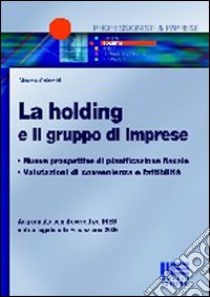 La holding e il gruppo di imprese. Nuove prospettive di pianificazione fiscale, valutazioni di convenienza e fattibilità libro di Colombi Simona