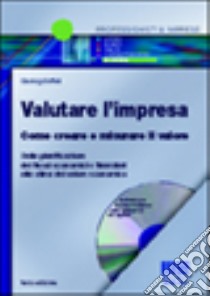 Valutare l'impresa. Come creare e misurare il valore. Dalla pianificazione dei flussi economici e finanziari alla stima del valore economico. Con CD-ROM libro di Boffelli Gianluigi