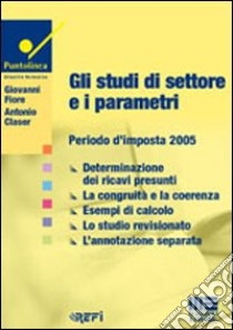 Gli studi di settore e i parametri. Periodo d'imposta 2005 libro di Fiore Giovanni - Gaser Antonio