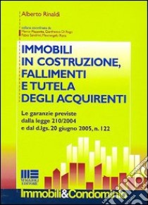 Immobili in costruzione, fallimenti e tutela degli acquirenti libro di Rinaldi Alberto