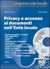 Privacy e accesso ai documenti nell'ente locale. Con CD-ROM libro di Tessaro Tiziano; Trojani Fabio