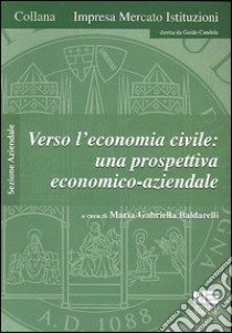 Verso l'economia civile: una prospettiva economico-aziendale libro di Candela Guido