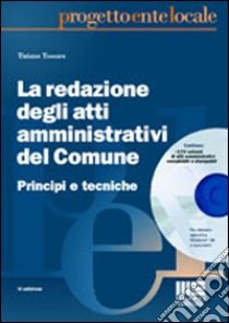 La redazione degli atti amministrativi del Comune. Principi e tecniche. Con CD-ROM libro di Tessaro Tiziano