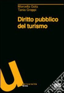 Diritto pubblico del turismo libro di Gola Marcella; Groppi Tania