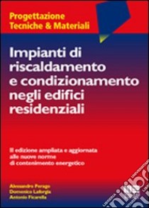 Impianti di riscaldamento e condizionamento negli edifici residenziali libro di Perego Alessandro - La Forgia Domenico - Ficarella Antonio