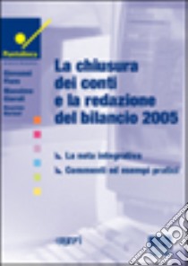 La chiusura dei conti e la redazione del bilancio 2005 libro di Fiore Giovanni - Giaroli Massimo - Mariani Maurizio