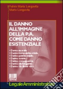 Il danno all'immagine della P.A. come danno esistenziale libro di Longavita Fulvio M. - Longavita Mario