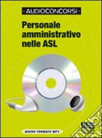 Personale amministrativo nelle ASL. Con CD-ROM libro