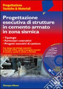 Progettazione esecutiva di strutture in cemento armato in zona sismica. Con CD-ROM libro di Albano Giuseppe