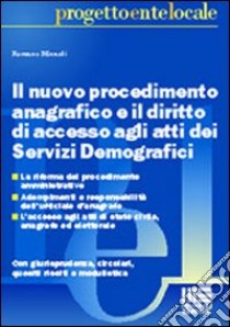 Il nuovo procedimento anagrafico e il diritto di accesso agli atti dei servizi demografici libro di Minardi Romano