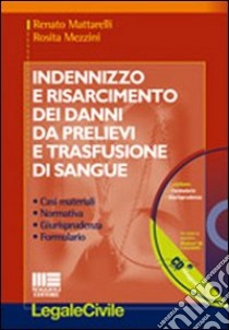 Indennizzo e risarcimento dei danni da prelievi e trasfusione di sangue. Con CD-ROM libro di Mattarelli Renato - Mezzini Rosita