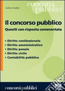 Il concorso pubblico. Quesiti con risposta commentata libro di Gradini Andrea