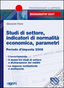 Studi di settore, indicatori di normalità economica, parametri. Periodo d'imposta 2006 libro di Fiore Giovanni