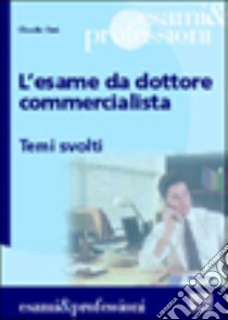 L'esame da dottore commercialista. Temi svolti libro di Orsi Claudio