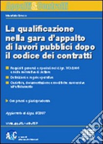 La qualificazione nella gara di appalto di lavori pubblici dopo il codice dei contratti libro di Greco Maurizio