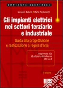 Gli impianti elettrici nei settori terziario e industriale libro di Bellato Giovanni - Montalbetti Mario