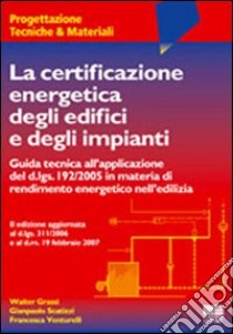 La certificazione energetica degli edifici e degli impianti libro di Grassi Walter - Scatizzi Gianpaolo - Venturelli Francesca