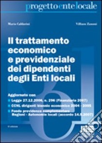 Il trattamento economico e previdenziale dei dipendenti degli enti locali libro di Caldarini Mario - Zanoni Villiam