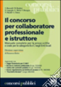 Il concorso per collaboratore professionale e istruttore. Manuale completo per la prova scritta e orale per le categorie B e C negli Enti locali libro