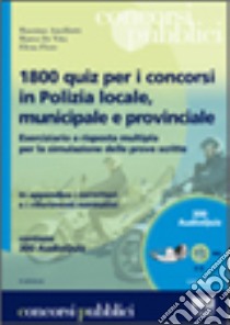 Milleottocento quiz per i concorsi in polizia locale, municipale e provinciale libro di Ancillotti Massimo - De Vita Marco - Fiore Elena