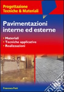 Pavimentazioni interne ed esterne libro di Patti Francesca