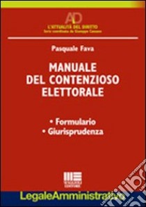 Manuale del contenzioso elettorale libro di Fava Pasquale