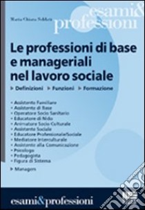 Le professioni di base e manageriali nel lavoro sociale libro di Soldati M. Chiara