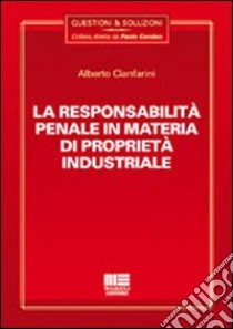La responsabilità penale in materia di proprietà industriale libro di Cianfarini Alberto