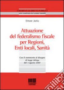 Attuazione del federalismo fiscale per regioni, enti locali, sanità libro di Jorio Ettore