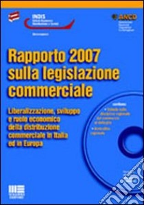 Rapporto 2007 sulla legislazione commerciale. Con CD-ROM libro