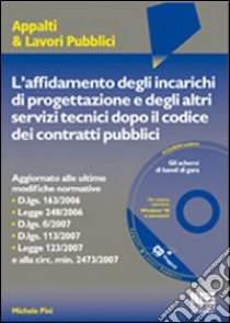 L'affidamento degli incarichi di progettazione e degli altri servizi dopo il codice dei contratti pubblici. Con CD-ROM libro di Pini Michele