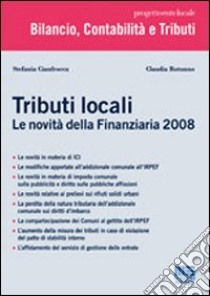 Tributi locali. Le novità della Finanziaria 2008 libro di Cianfrocca Stefania - Rotunno Claudia