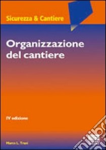 Organizzazione del cantiere libro di Trani Marco